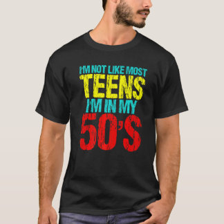 T-shirt I'm Not Like Most Teens I'm In My 50's  Sarcastic 