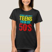 T-shirt I'm Not Like Most Teens I'm In My 50's Sarcastic (Devant)