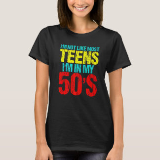 T-shirt I'm Not Like Most Teens I'm In My 50's  Sarcastic 