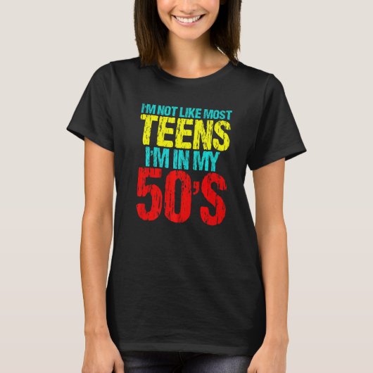 T-shirt I'm Not Like Most Teens I'm In My 50's  Sarcastic  (Devant)