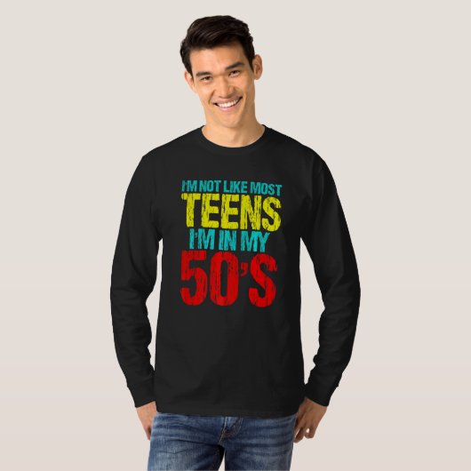 T-shirt I'm Not Like Most Teens I'm In My 50's  Sarcastic  (Devant entier)