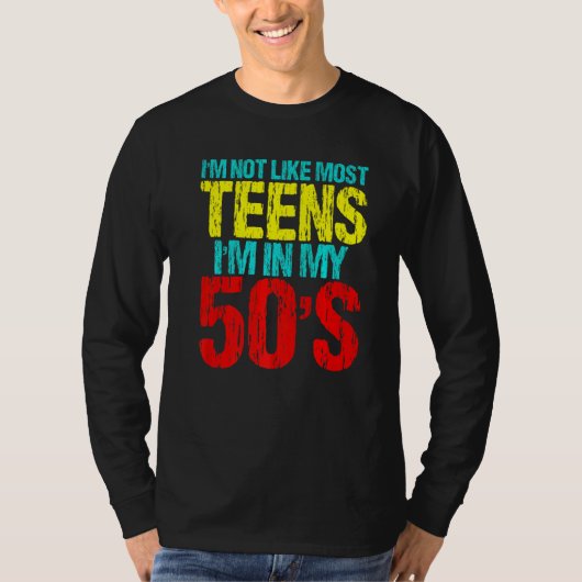 T-shirt I'm Not Like Most Teens I'm In My 50's  Sarcastic  (Devant)