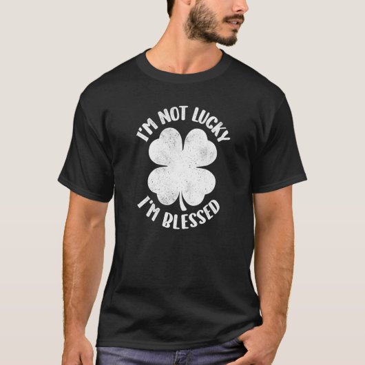 T-shirt I'm Not Lucky I'm Blessed Lucky Shamrock St Patric (Devant)