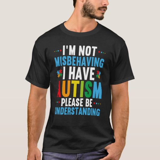 T-shirt I'm Not Misbehaving I Have Autism Autism Awareness (Devant)