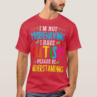T-shirt Im Not Misbehaving I Have Autism Kids Autism Aware