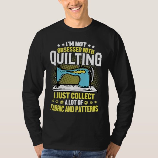 T-shirt I'm Not Obsessed With Quilting Collect Fabric Patt (Devant)