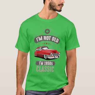 T-shirt IM NOT OLD IM 1950s CLASSIC Car Lover Birthday fri