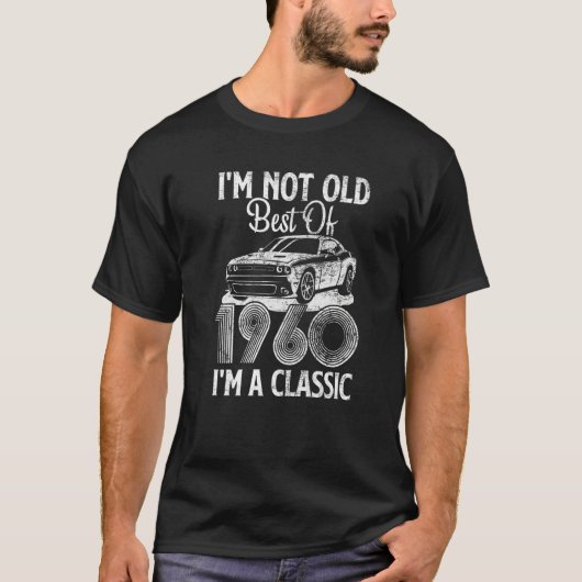 T-shirt I'm Not Old I'm A Best Of 1960 Classic Funny Car G (Devant)