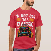 T-shirt Im Not Old Im a Classic Muscle Car retro (Devant)