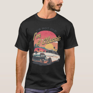 T-shirt im not old im a classic retro vintage car boy