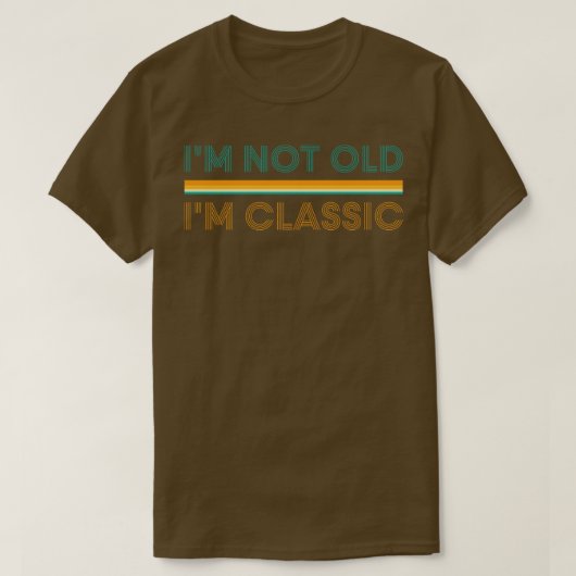 T-shirt Im Not Old Im Classic 1 (Design devant)