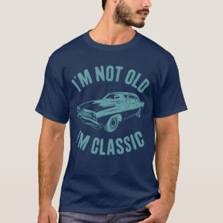 T-shirt Im Not Old Im Classic Car Classic Car girl
