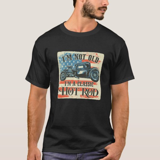 T-shirt I'm Not Old I'm Classic Retro American Flag Hot Ro (Devant)
