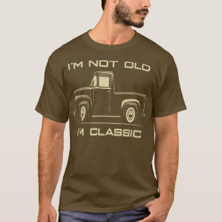 T-shirt I'm Not Old I'm Classic Retro Vintage Pickup Truck