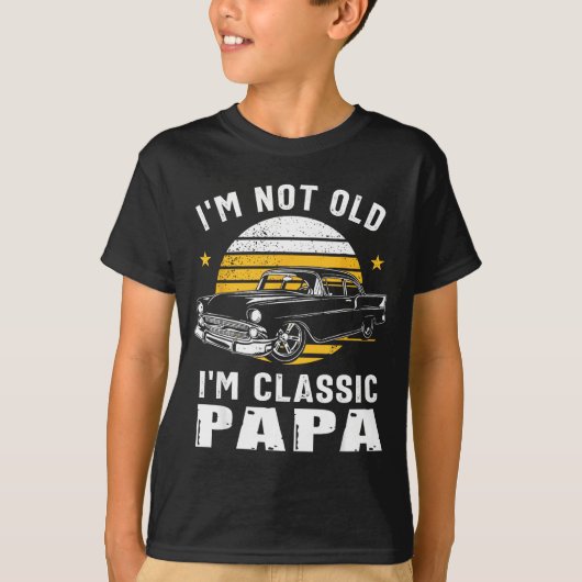 T-shirt I'm Not Old I'm Clic Papa Funny Muscle Car Hot Rod (Devant)
