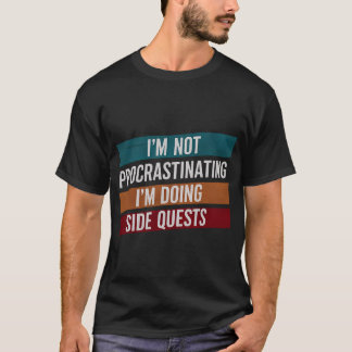 T-SHIRT I'M NOT PROCRASTINATING, I'M DOING SIDE QUESTS