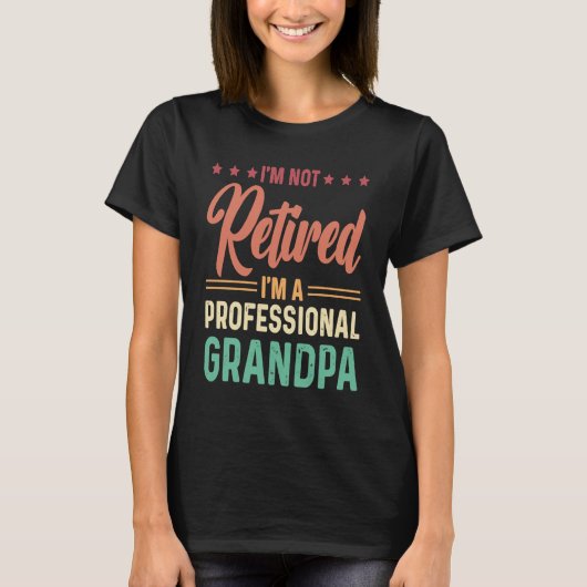 T-shirt I'm not retired I'm a professional Grandpa (Devant)