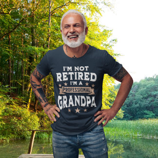 T-shirt I'm not Retired I'm a Professional Grandpa