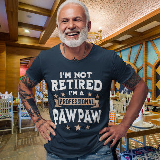 T-shirt I'm not Retired I'm a Professional Pawpaw, Funny