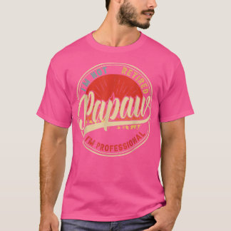 T-shirt I'm Not Retired I'm A Professionnal Papaw Funny Vi