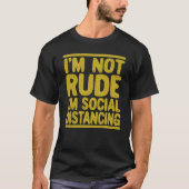 T-shirt I'm Not Rude I'm Social Distancing Introverted (Devant)