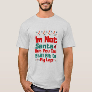 T-shirt I'm Not Santa But You Can Still Sit On My Lap
