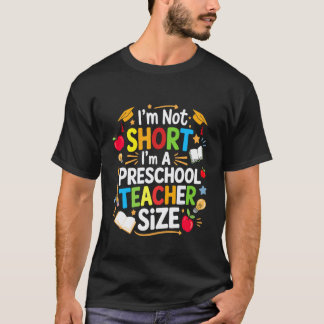T-shirt I'm Not Short I'm A Preschool Teacher Size Back To