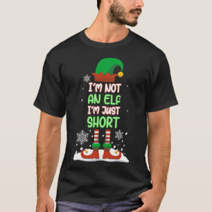 T-shirt I'm Not Short I'm Just A Tall Elf Matching Christm