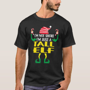 T-shirt I'm Not Short I'm Just A Tall Elf Matching Christm