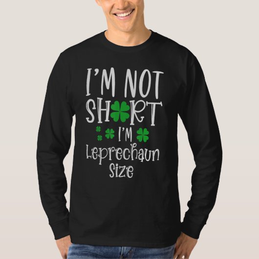 T-shirt I'm Not Short I'm Leprechaun Size Happy St Patrick (Devant)