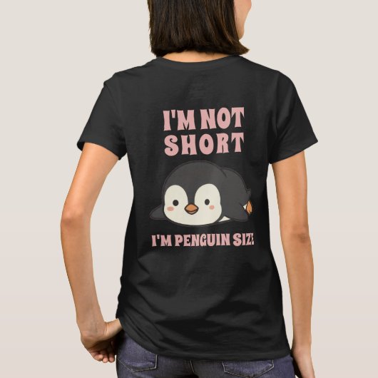 T-shirt I'm Not Short I'm Penguin Size Cute Kawaii Funny  (Dos)
