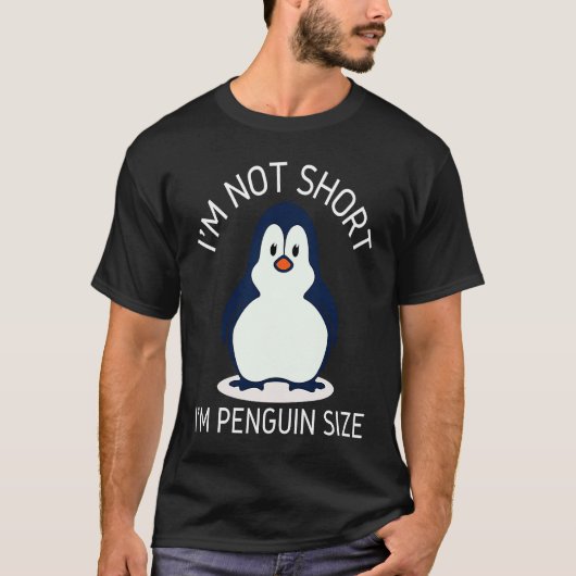 T-shirt I'm Not Short I'm Penguin Size Cute Penguin       (Devant)