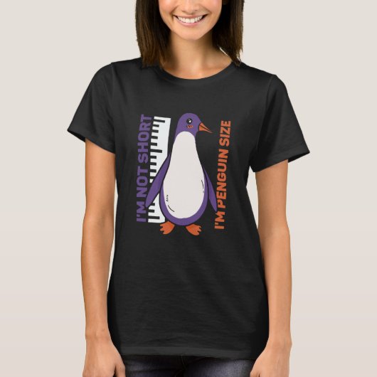 T-shirt I'm Not Short I'm Penguin Size Penguins Animal Cut (Devant)