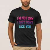 T-shirt I'm not shy I Just Don't Like You - Sarcastic Neon (Devant)