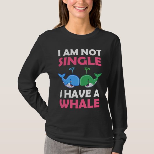 T-shirt I'm Not Single I Have A Whale  1 (Devant)