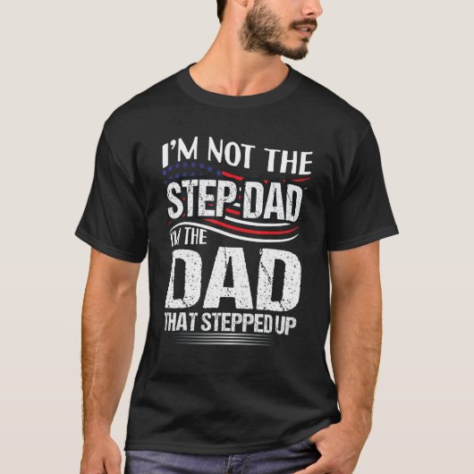 T-shirt I'm Not the Step Dad I M the Dad That (Devant)