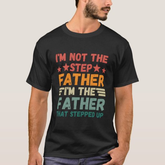 T-shirt I'M Not The Step Father I'M The Father T Stepped U (Devant)