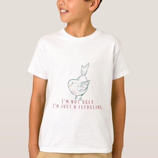 T-shirt I'm not ugly. I'm just a fledgling. (Devant)