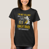 T-shirt I'm Not Yelling I'm a Forklift Driver (Devant)