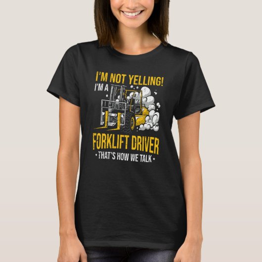 T-shirt I'm Not Yelling I'm a Forklift Driver (Devant)
