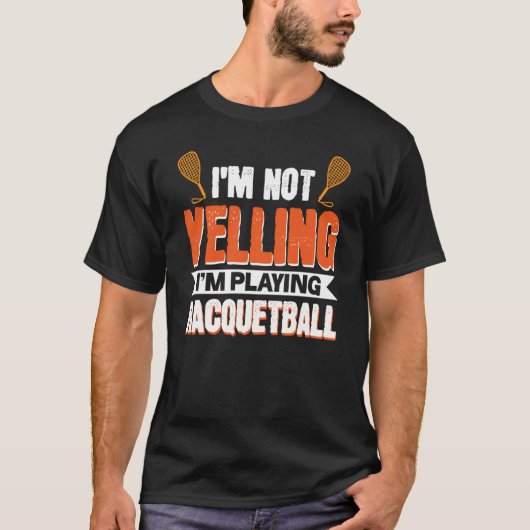 T-shirt I'm Not Yelling I'm Playing Racquetball (Devant)