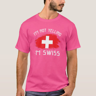 T-shirt I'm Not Yelling I'm Swiss Switzerland