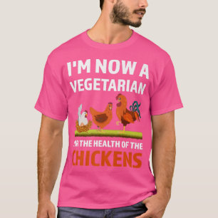 T-shirt I'm now a vegetarian chickens farming 