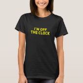 T-shirt I'm Off The Clock (Devant)