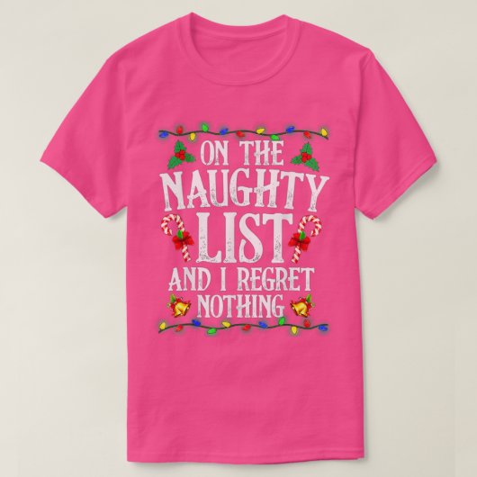 T-shirt I'm On The Naughty List I Regret Nothing Christmas (Design devant)