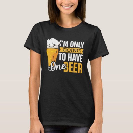T-shirt I'm Only Going To Have One Beer  Craft Beer Drinki (Devant)