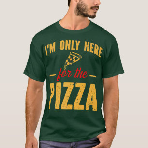 T-shirt Im Only Here for the Pizza Funny Foodie Pizza Slic