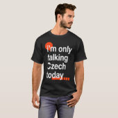 T-shirt I'm Only Talking Czech Today  Czech Republic Humor (Devant entier)