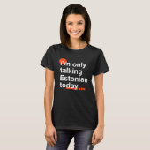 T-shirt I'm Only Talking Estonian Today  Estonia Humor Tal (Devant entier)
