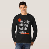 T-shirt I'm Only Talking Polish Today  Poland Humor Poles (Devant entier)